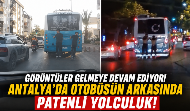 Görüntüler gelmeye devam ediyor! Antalya'da otobüsün arkasında patenli yolculuk!