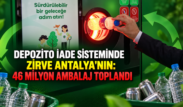 Depozito iade sisteminde zirve Antalya'nın: 46 milyon ambalaj toplandı