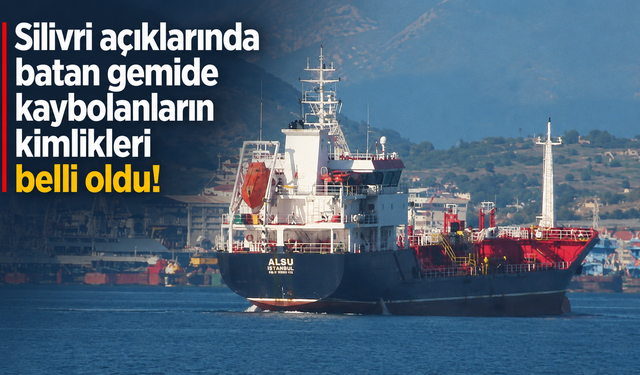 Silivri açıklarında batan gemide kaybolanların kimlikleri belli oldu!