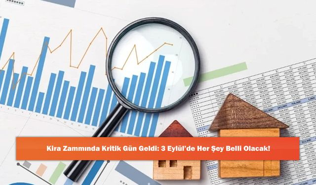 Kira Zammında Kritik Gün Geldi: 3 Eylül’de Her Şey Belli Olacak!
