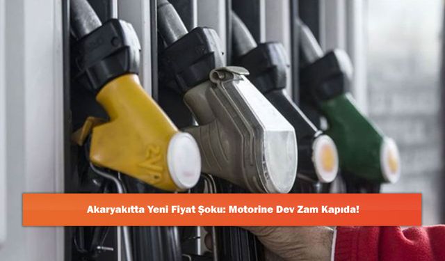Akaryakıtta Yeni Fiyat Şoku: Motorine Dev Zam Kapıda!