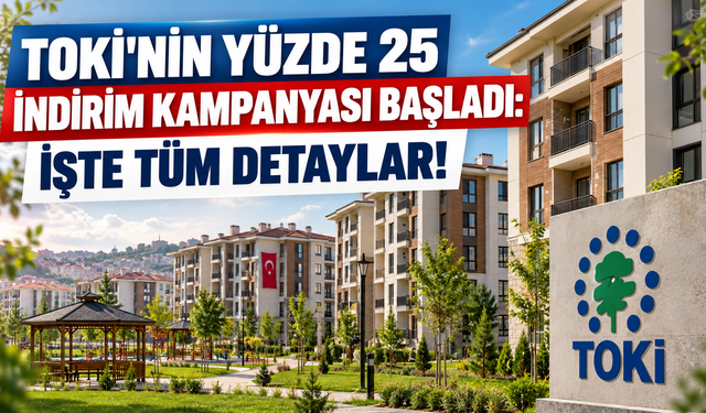 TOKİ'nin yüzde 25 indirim kampanyası başladı: İşte tüm detaylar!