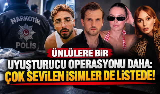 Ünlülere bir uyuşturucu operasyonu daha: Çok sevilen isimler de listede!