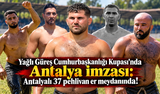 Yağlı Güreş Cumhurbaşkanlığı Kupası'nda Antalya imzası: Antalyalı 37 pehlivan er meydanında!