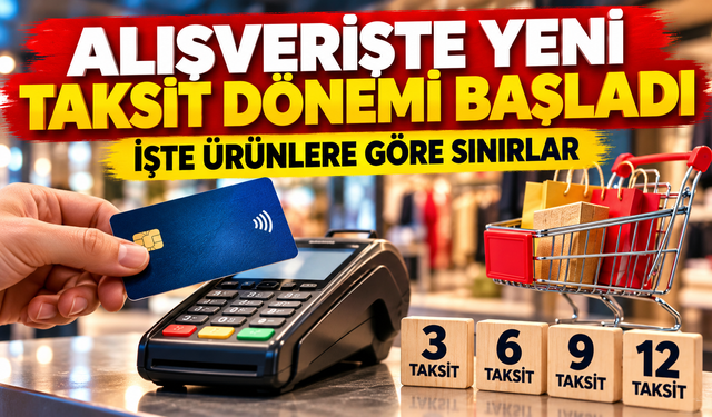 Alışverişte yeni taksit dönemi başladı: İşte ürünlere göre sınırlar