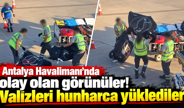 Antalya Havalimanı'nda olay olan görüntüler! Valizleri hunharca yüklediler