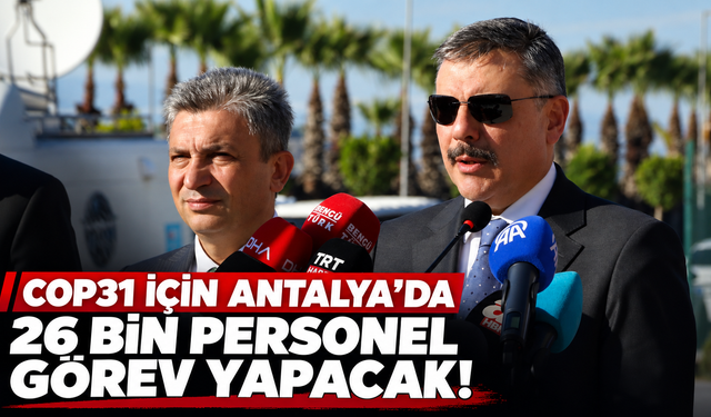 COP31 için Antalya’da 26 bin personel görev yapacak!