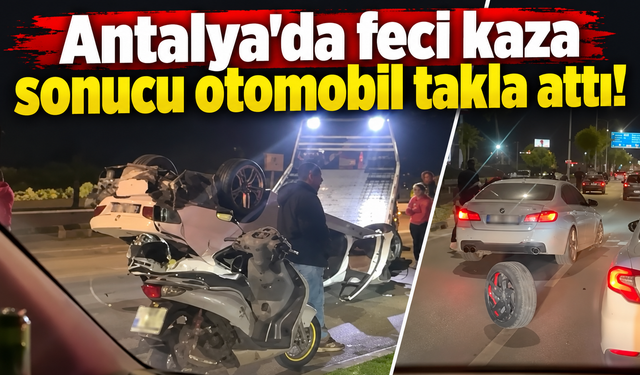 Antalya'da feci kaza sonucu otomobil takla attı!