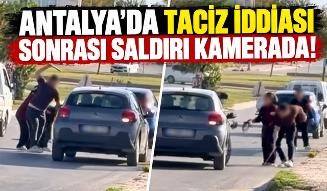 Antalya'da taciz iddiası sonrası saldırı kamerada!