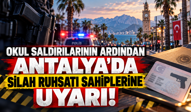 Okul saldırılarının ardından Antalya'da silah ruhsatı sahiplerine uyarı!