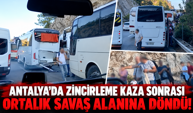 Antalya'da zincirleme kaza sonrası ortalık savaş alanına döndü!