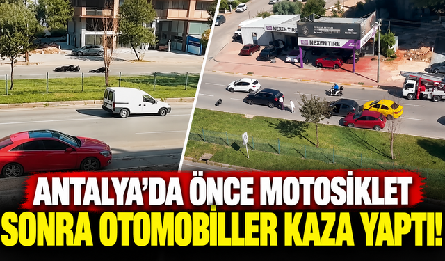 Antalya’da önce motosiklet sonra otomobiller kaza yaptı!