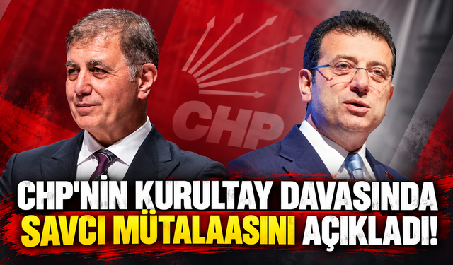 CHP'nin kurultay davasında savcı mütalaasını açıkladı!