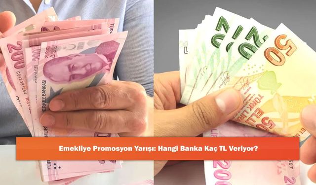Emekliye Promosyon Yarışı: Hangi Banka Kaç TL Veriyor?