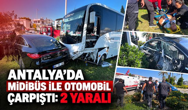Antalya’da midibüs ile otomobil çarpıştı: 2 yaralı