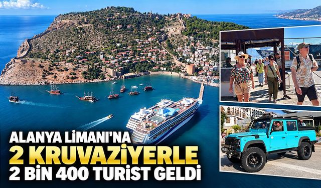 Alanya Limanı'na iki kruvaziyerle 2 bin 400 turist geldi