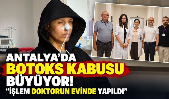 Antalya’da botoks kabusu büyüyor! "İşlem doktorun evinde yapıldı"