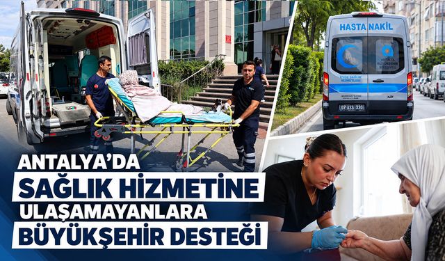 Antalya Büyükşehir'den hastalar için sağlık seferberliği