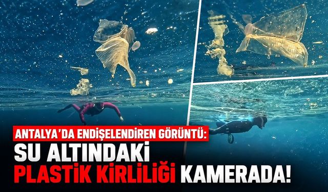 Antalya'da endişelendiren görüntü: Su altındaki plastik kirliliği kamerada!