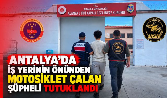 Antalya’da iş yerinin önünden motosiklet çalan şüpheli tutuklandı