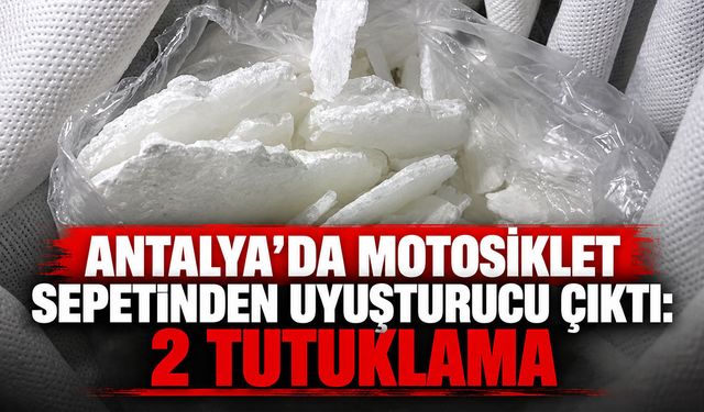 Antalya’da motosiklet sepetinden uyuşturucu çıktı: 2 tutuklama
