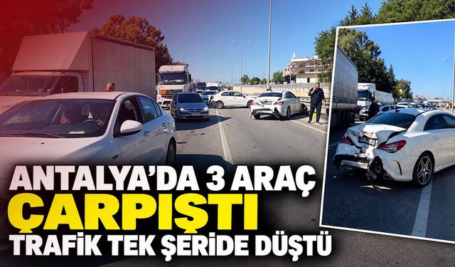 Antalya’da 3 araç çarpıştı, trafik tek şeride düştü