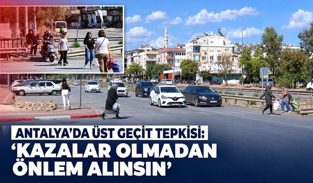 Antalya'da üst geçit çilesi: Mahalleli acil önlem istiyor