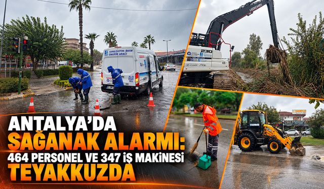 Antalya’da sağanak alarmı: 464 personel ve 347 iş makinesi teyakkuzda
