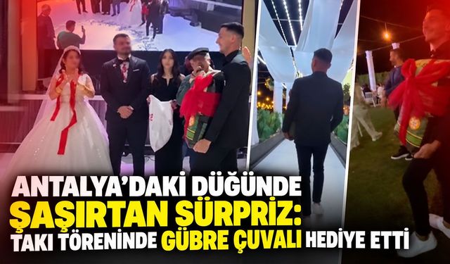 Antalya’daki düğünde şaşırtan sürpriz: Takı töreninde gübre çuvalı hediye etti