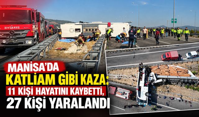 Manisa'daki feci kazada 11 kişi hayatını kaybetti, 27 kişi yaralandı: 2 şoför gözaltında