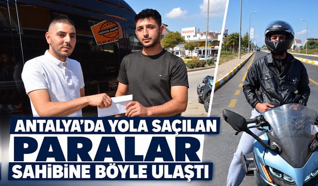 Antalya’da yola saçılan paralar sahibine böyle ulaştı