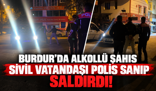 Burdur’da alkollü şahıs sivil vatandaşı polis sanıp saldırdı!               47s düşündü
