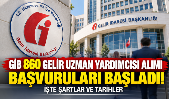 GİB 860 Gelir Uzman Yardımcısı alımı başvuruları başladı! İşte şartlar ve tarihler