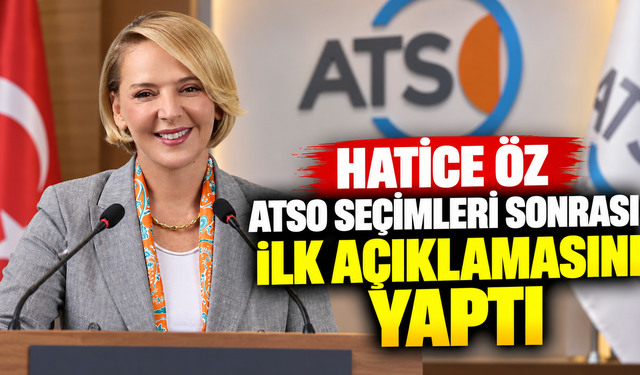 Hatice Öz ATSO seçimleri sonrası ilk açıklamasını yaptı