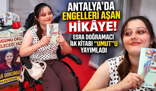 Antalya’da engelleri aşan hikâye! Esra Doğramacı ilk kitabı “Umut”u yayımladı