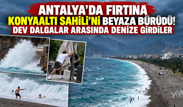 Antalya’da fırtına Konyaaltı Sahili’ni beyaza bürüdü! Dev dalgalar arasında denize girdiler