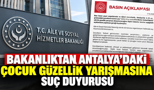 Bakanlıktan Antalya'daki çocuk güzellik yarışmasına suç duyurusu