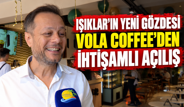 Işıklar'ın yeni gözdesi Vola Coffee'den ihtişamlı açılış