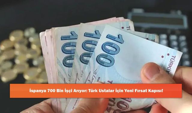 İspanya 700 Bin İşçi Arıyor: Türk Ustalar İçin Yeni Fırsat Kapısı!