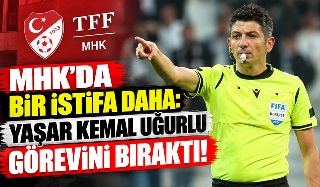 MHK’da bir istifa daha: Yaşar Kemal Uğurlu görevini bıraktı!