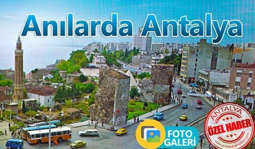 Anılarda Antalya; Eski Antalya Fotoğrafları