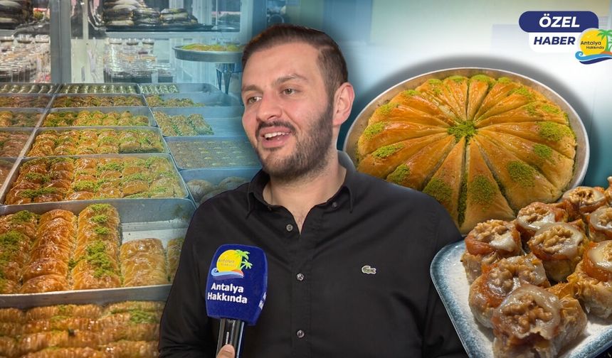 Antalya’da bayramın vazgeçilmezi baklava için geri sayım başladı!