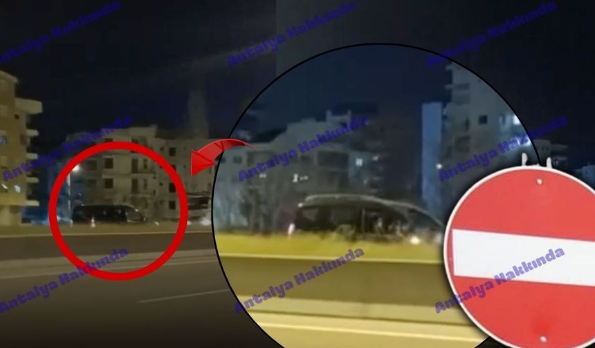 Antalya'da ters şeritte canını yok saydı