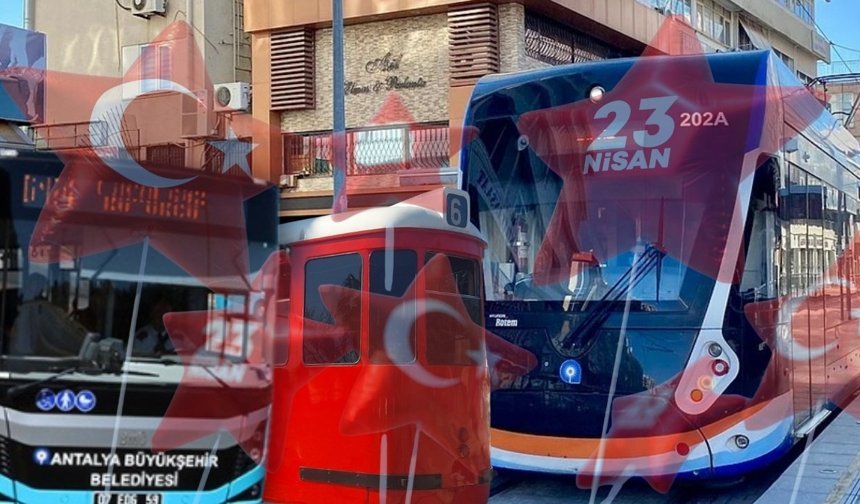 23 Nisan'da Antalyalılara müjde!