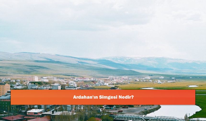 Ardahan'ın Simgesi Nedir?