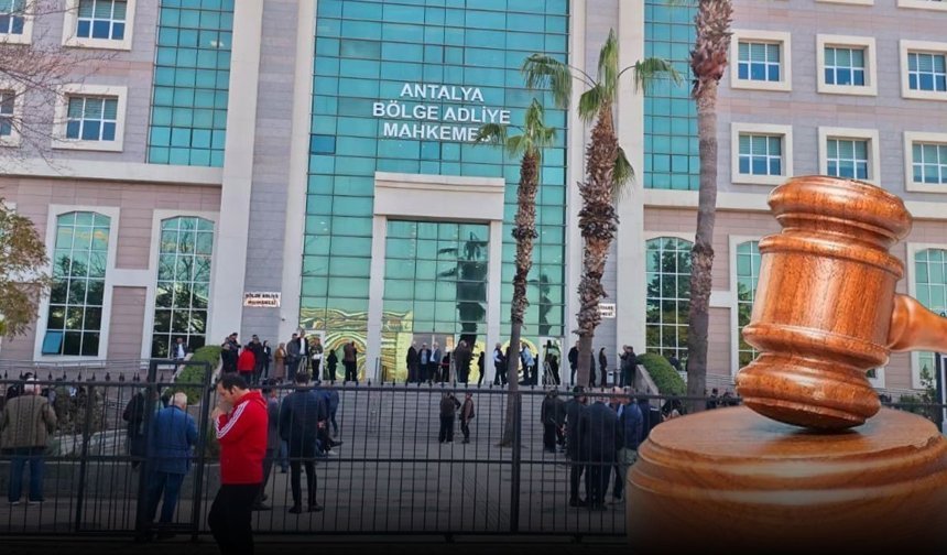 Antalya’daki kritik dava ertelendi: Tanıklar 6 Mayıs’ta dinlenecek!