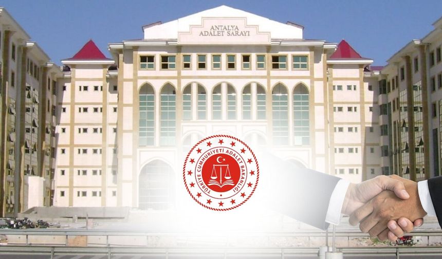 Adalet Bakanlığı duyurdu: Antalya ve ülke genelinde görev yerleri değişti!