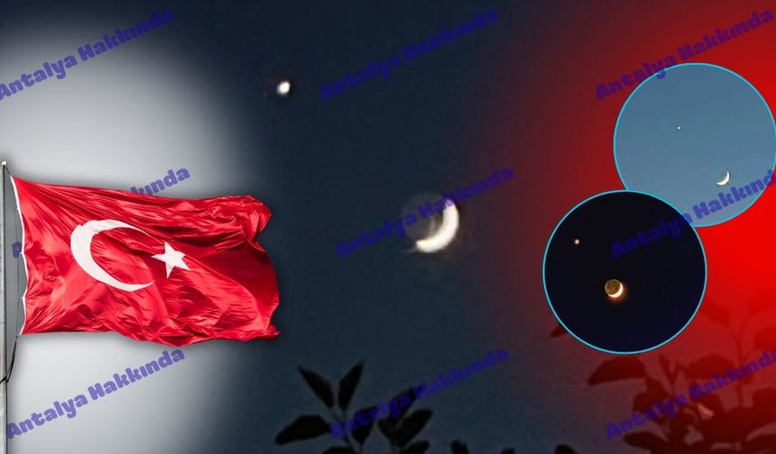 Antalya semalarında ay yıldız görüntüsü!