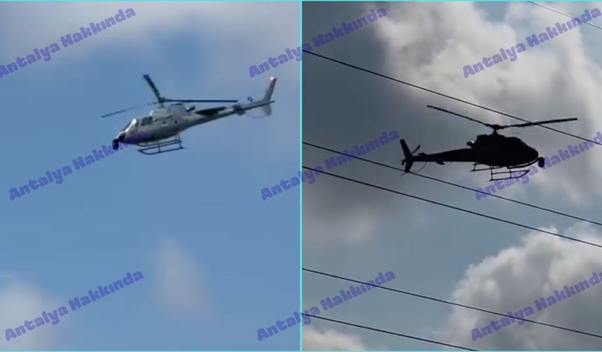 Antalya'da alçak uçan helikopter merak uyandırdı: Bakın nedenmiş!