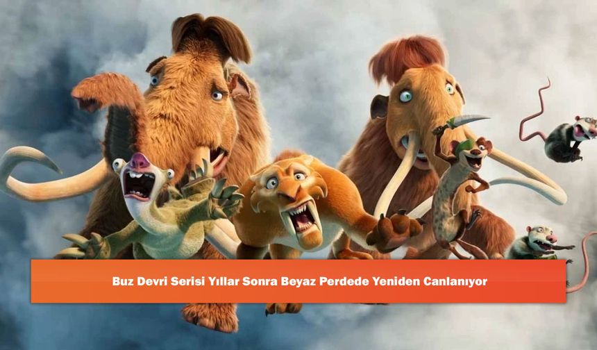 Buz Devri Serisi Yıllar Sonra Beyaz Perdede Yeniden Canlanıyor